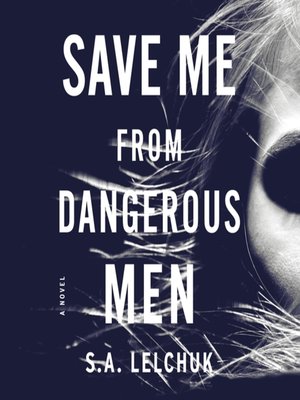 cover image of Save Me from Dangerous Men--A Novel